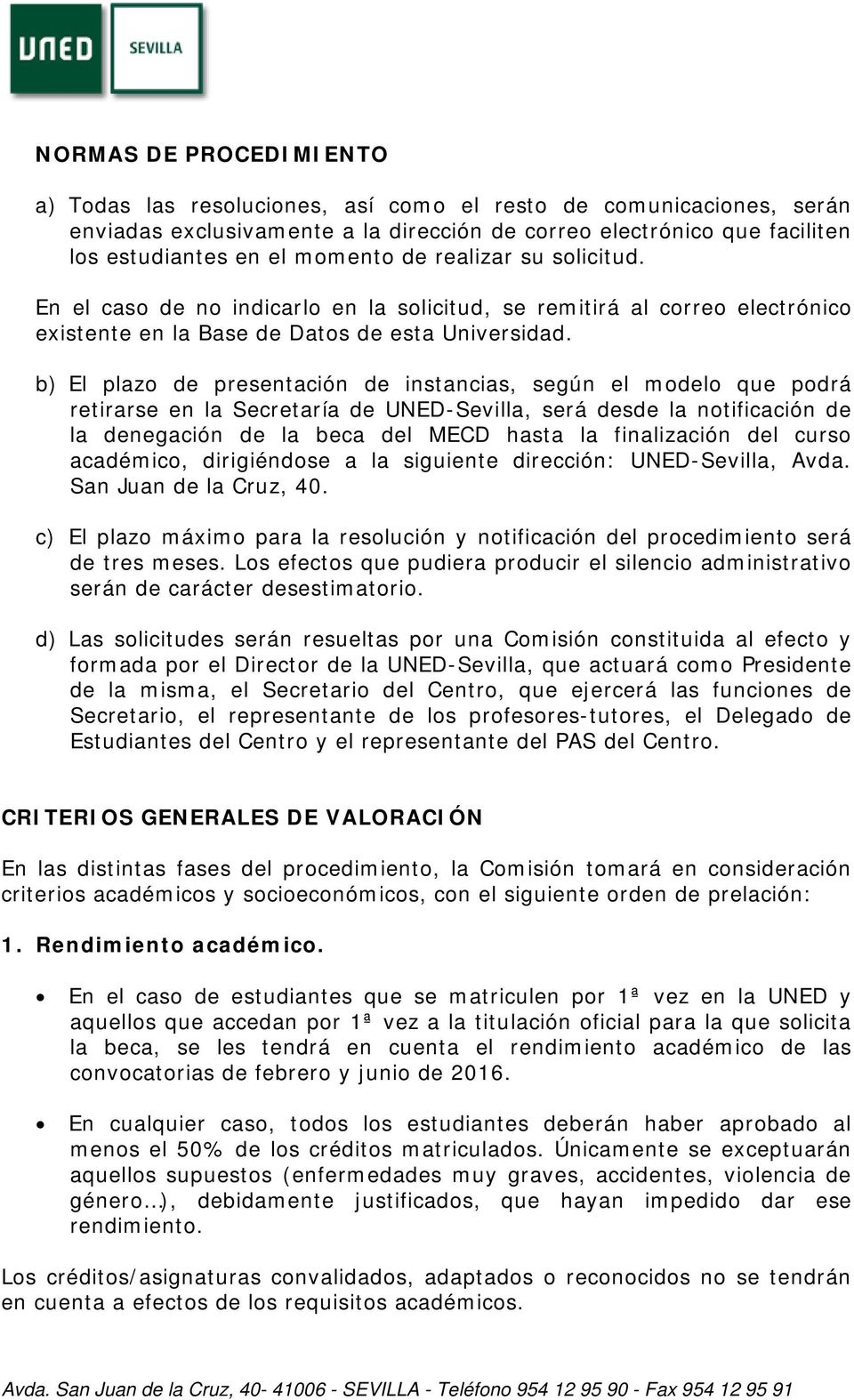 b) El plazo de presentación de instancias, según el modelo que podrá retirarse en la Secretaría de UNED-Sevilla, será desde la notificación de la denegación de la beca del MECD hasta la finalización