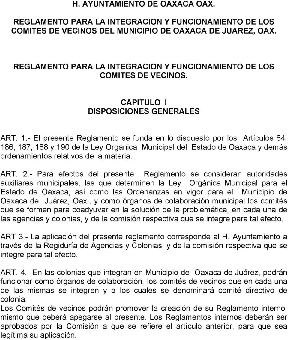 - El presente Reglamento se funda en lo dispuesto por los Artículos 64, 186, 187, 188 y 190 de la Ley Orgánica Municipal del Estado de Oaxaca y demás ordenamientos relativos de la materia. ART. 2.