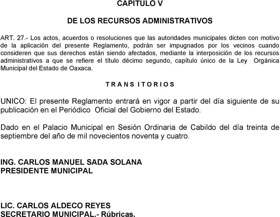 derechos están siendo afectados, mediante la interposición de los recursos administrativos a que se refiere el título décimo segundo, capítulo único de la Ley Orgánica Municipal del Estado de Oaxaca.
