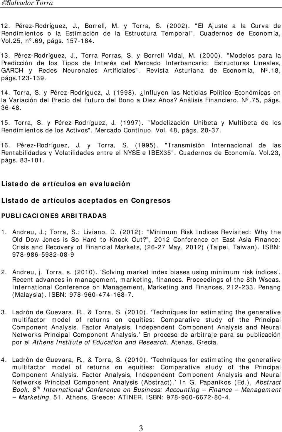 "Modelos para la Predicción de los Tipos de Interés del Mercado Interbancario: Estructuras Lineales, GARCH y Redes Neuronales Artificiales". Revista Asturiana de Economía, Nº.18, págs.123-139. 14.
