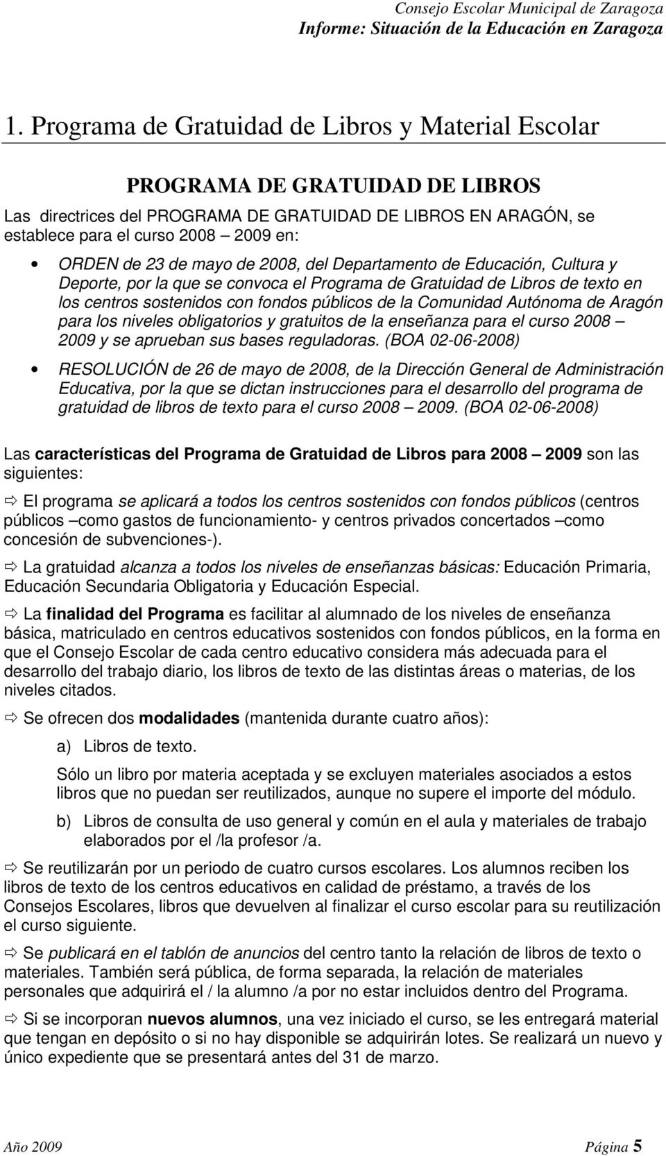 Autónoma de Aragón para los niveles obligatorios y gratuitos de la enseñanza para el curso 2008 2009 y se aprueban sus bases reguladoras.