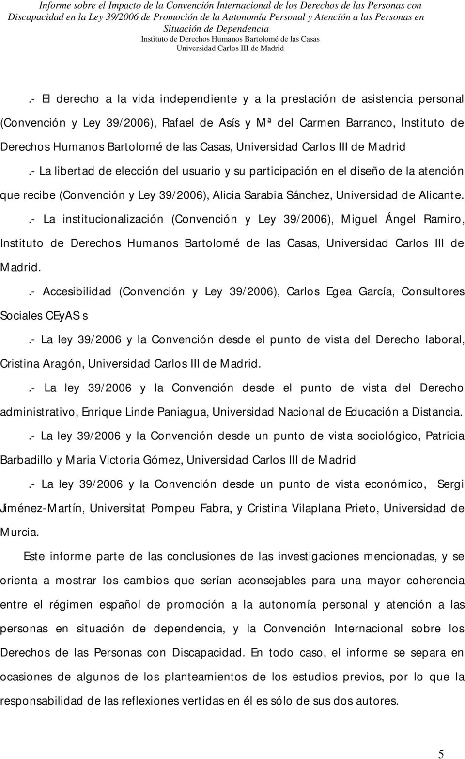 .- La institucionalización (Convención y Ley 39/2006), Miguel Ángel Ramiro,, Universidad Carlos III de Madrid.