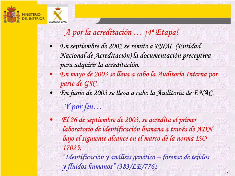 En mayo de 2003 se lleva a cabo la Auditoría Interna por parte de GSC. En junio de 2003 se lleva a cabo la Auditoría de ENAC.