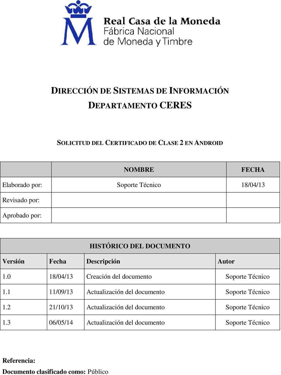 0 18/04/13 Creación del documento Soporte Técnico 1.1 11/09/13 Actualización del documento Soporte Técnico 1.