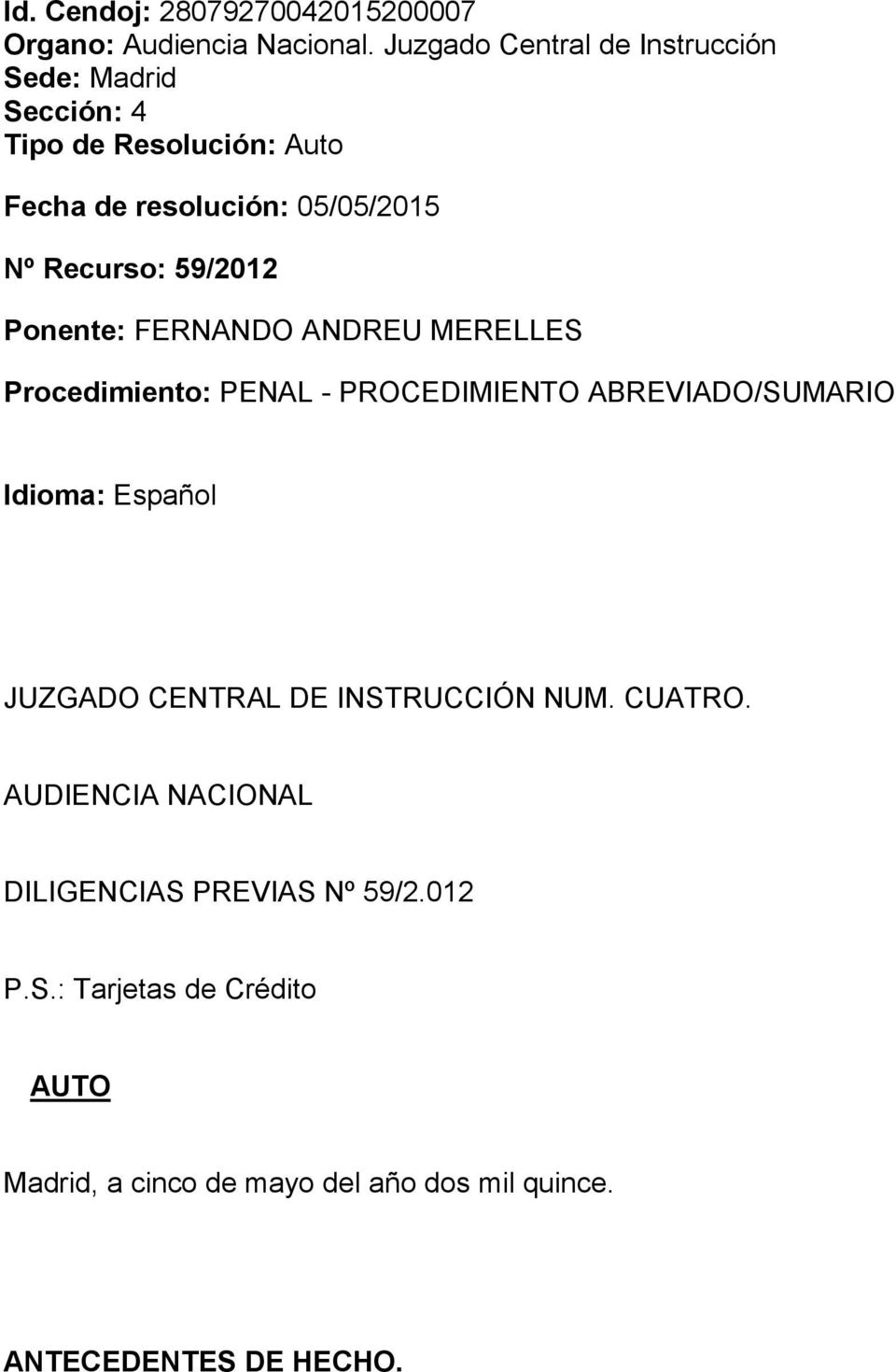 59/2012 Ponente: FERNANDO ANDREU MERELLES Procedimiento: PENAL - PROCEDIMIENTO ABREVIADO/SUMARIO Idioma: Español JUZGADO