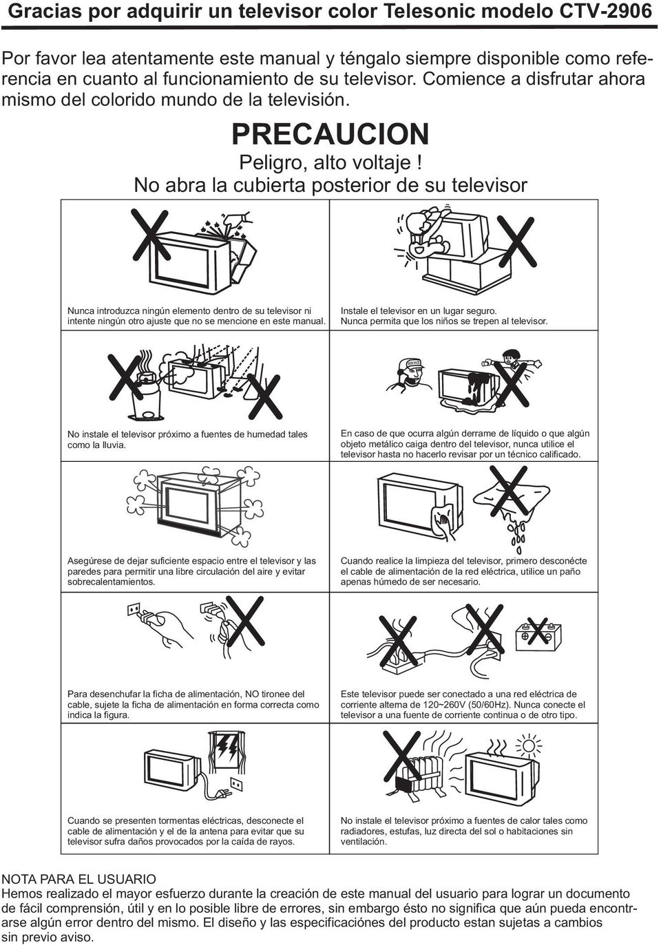 No abra la cubierta posterior de su televisor Nunca introduzca ningún elemento dentro de su televisor ni intente ningún otro ajuste que no se mencione en este manual.