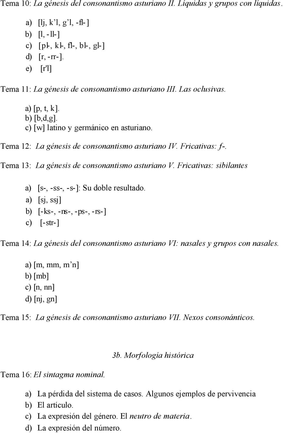 Fricativas: f-. Tema 13: La génesis de consonantismo asturiano V. Fricativas: sibilantes a) [s-, -ss-, -s-]: Su doble resultado.
