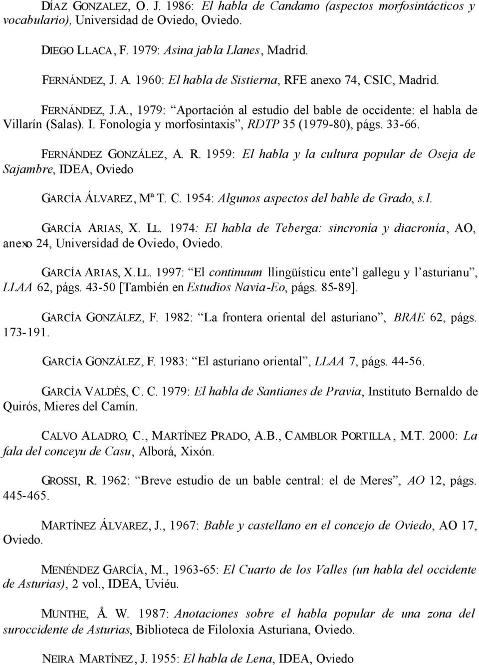 I. Fonología y morfosintaxis, RDTP 35 (1979-80), págs. 33-66. FERNÁNDEZ GONZÁLEZ, A. R. 1959: El habla y la cultura popular de Oseja de Sajambre, IDEA, Oviedo GARCÍA ÁLVAREZ, Mª T. C.