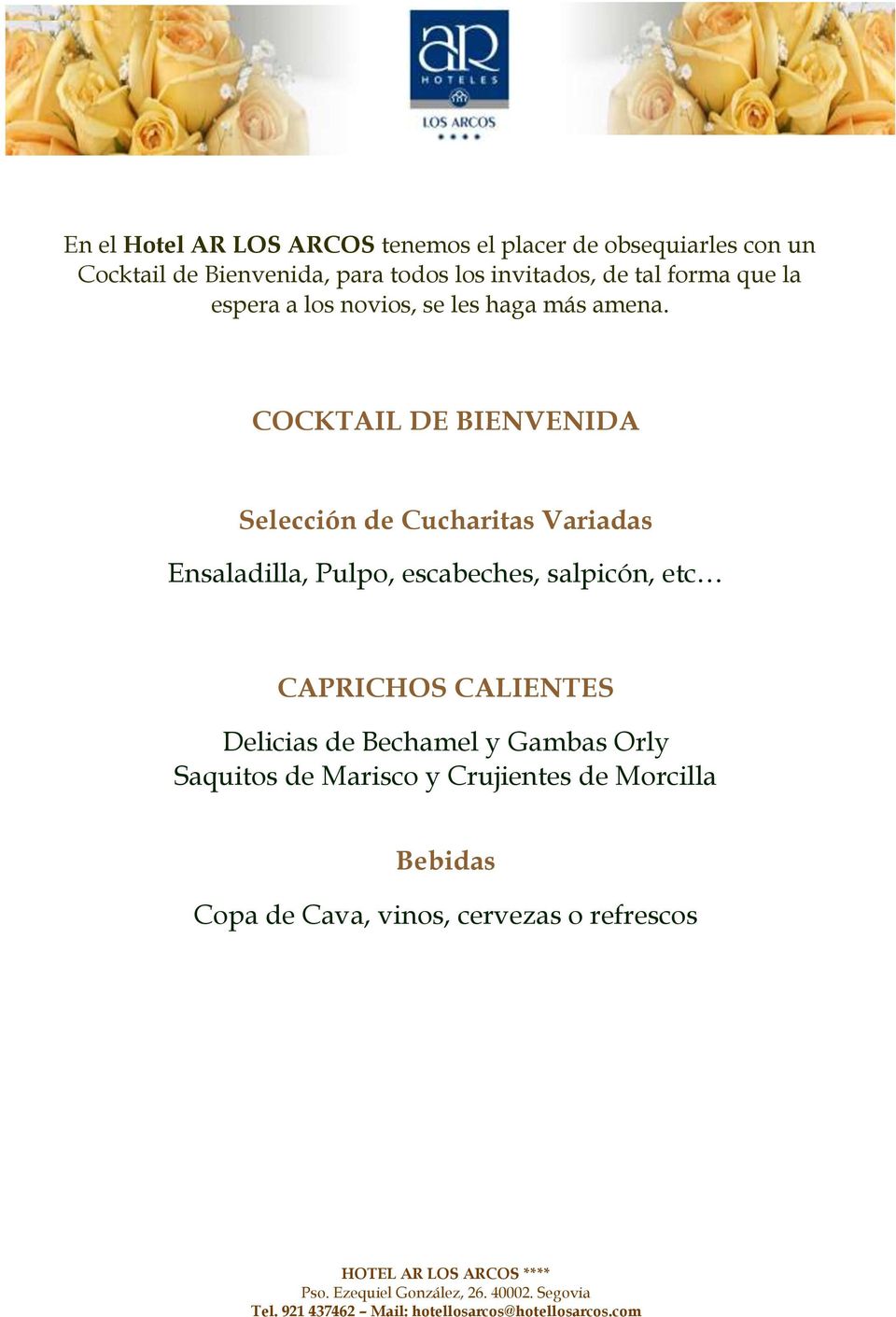 COCKTAIL DE BIENVENIDA Selección de Cucharitas Variadas Ensaladilla, Pulpo, escabeches, salpicón, etc CAPRICHOS
