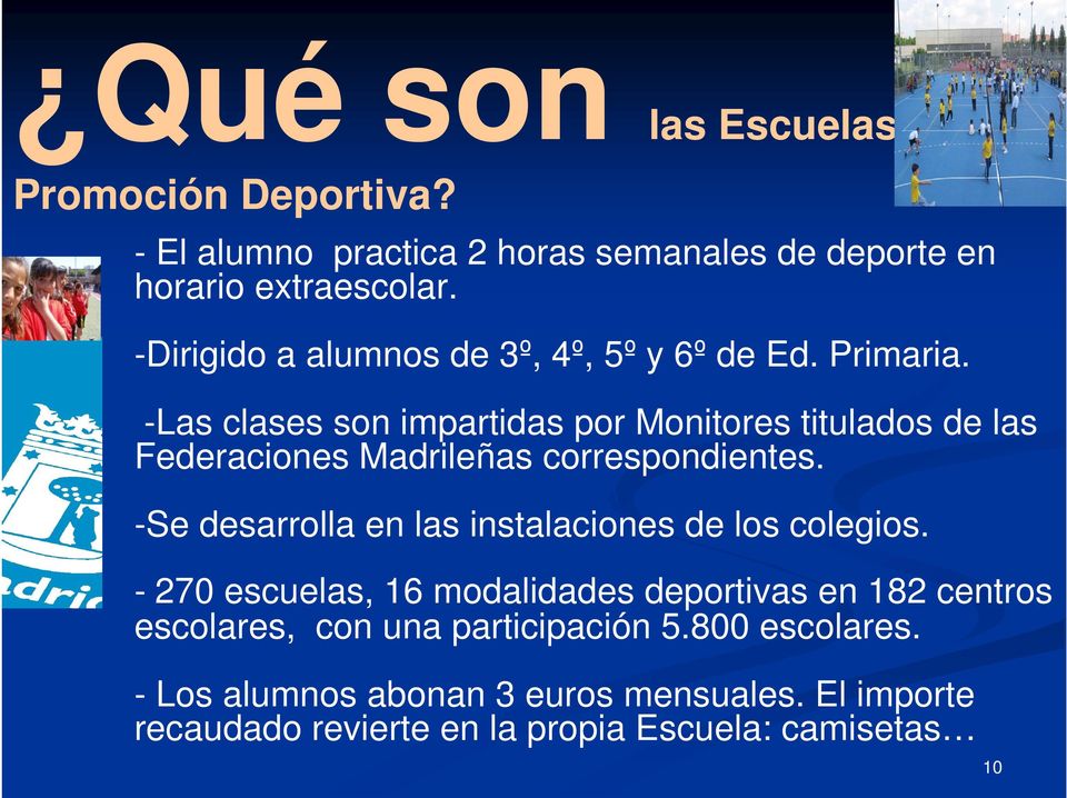 -Las clases son impartidas por Monitores titulados de las Federaciones Madrileñas correspondientes.