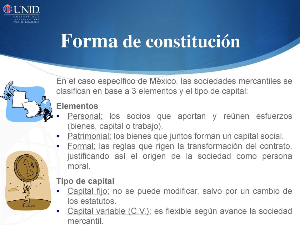 Forma de constitución En el caso específico de México, las sociedades mercantiles se clasifican en base a 3 elementos y el tipo de capital: