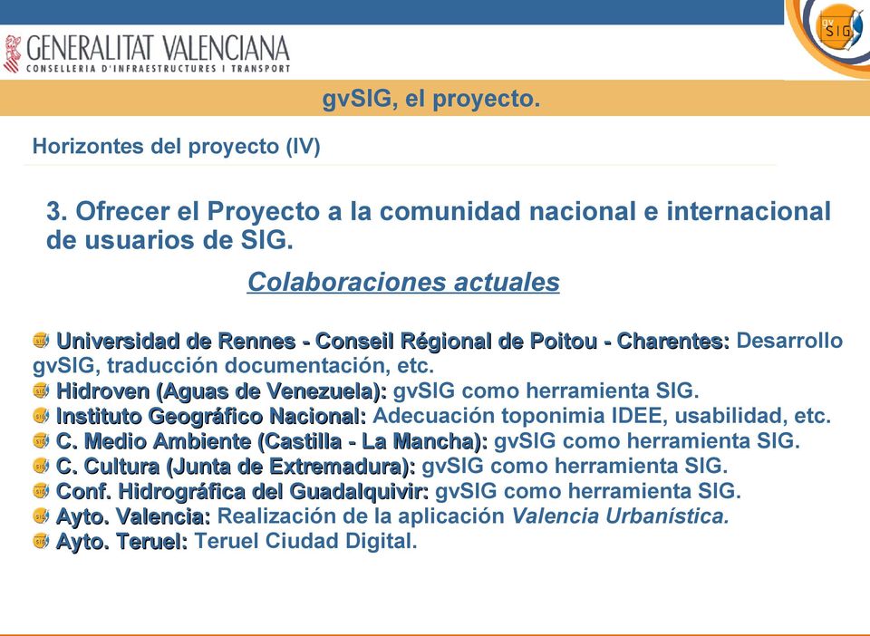 Hidroven (Aguas de Venezuela): gvsig como herramienta SIG. Instituto Geográfico Nacional: Adecuación toponimia IDEE, usabilidad, etc. C.