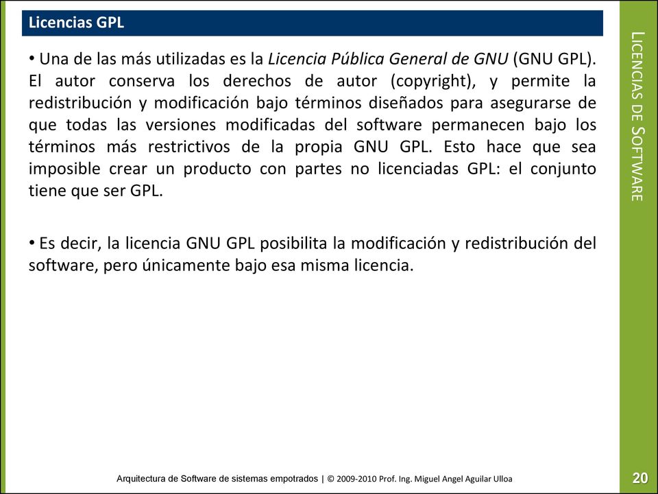 las versiones modificadas del software permanecen bajo los términos más restrictivos de la propia GNU GPL.