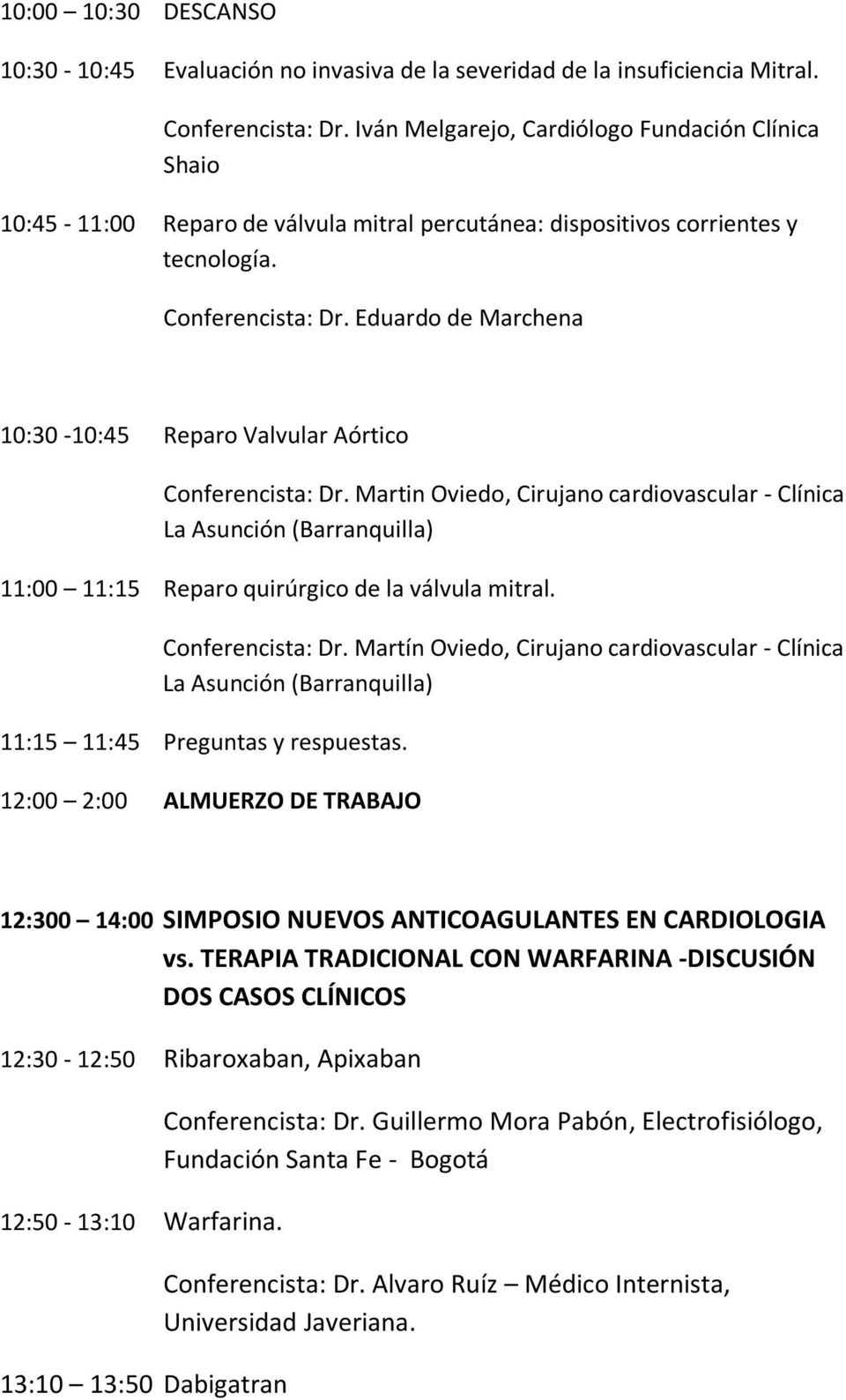 Eduardo de Marchena 10:30-10:45 Reparo Valvular Aórtico Conferencista: Dr.