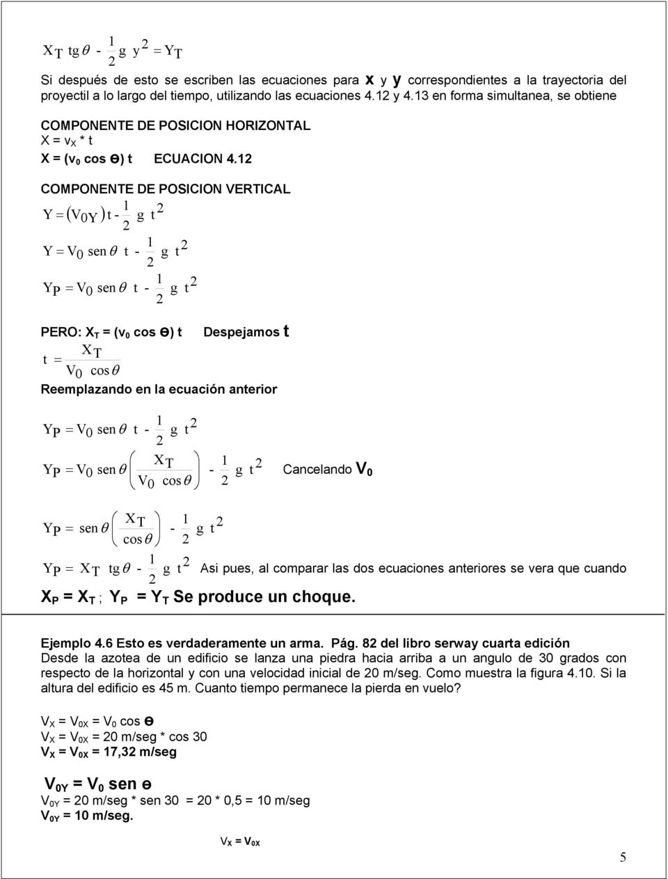 1 COMPONENTE DE POSICION ERTICAL 1 Y ( ) - 0Y 1 Y sen - 0 θ YP 1 0 sen θ - PERO: X T (v 0 cos ө) Despejamos XT 0 cosθ Reemplazando en la ecuación anerior YP YP 0 sen θ - 1 XT 1 sen - 0 θ 0 cos