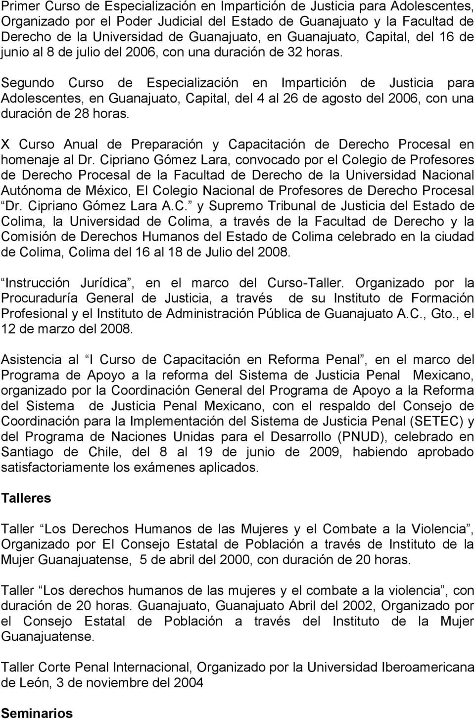 Segundo Curso de Especialización en Impartición de Justicia para Adolescentes, en Guanajuato, Capital, del 4 al 26 de agosto del 2006, con una duración de 28 horas.