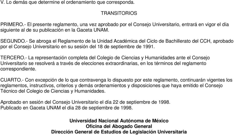 - Se abroga el Reglamento de la Unidad Académica del Ciclo de Bachillerato del CCH, aprobado por el Consejo Universitario en su sesión del 18 de septiembre de 1991. TERCERO.