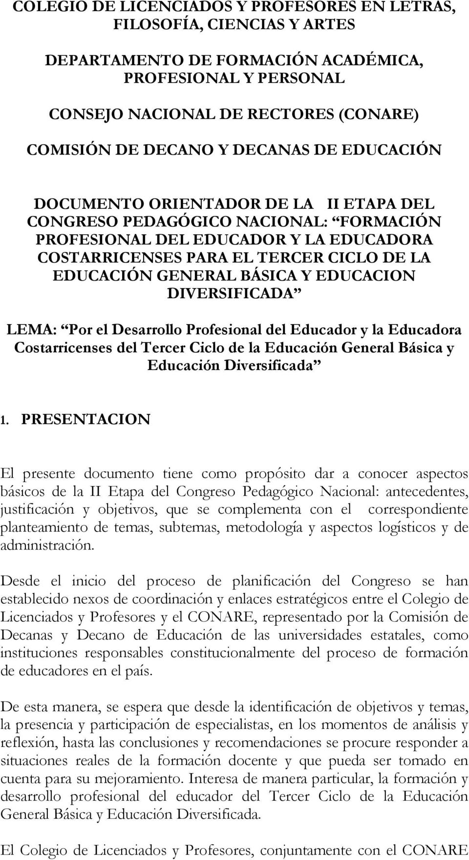 GENERAL BÁSICA Y EDUCACION DIVERSIFICADA LEMA: Por el Desarrollo Profesional del Educador y la Educadora Costarricenses del Tercer Ciclo de la Educación General Básica y Educación Diversificada 1.