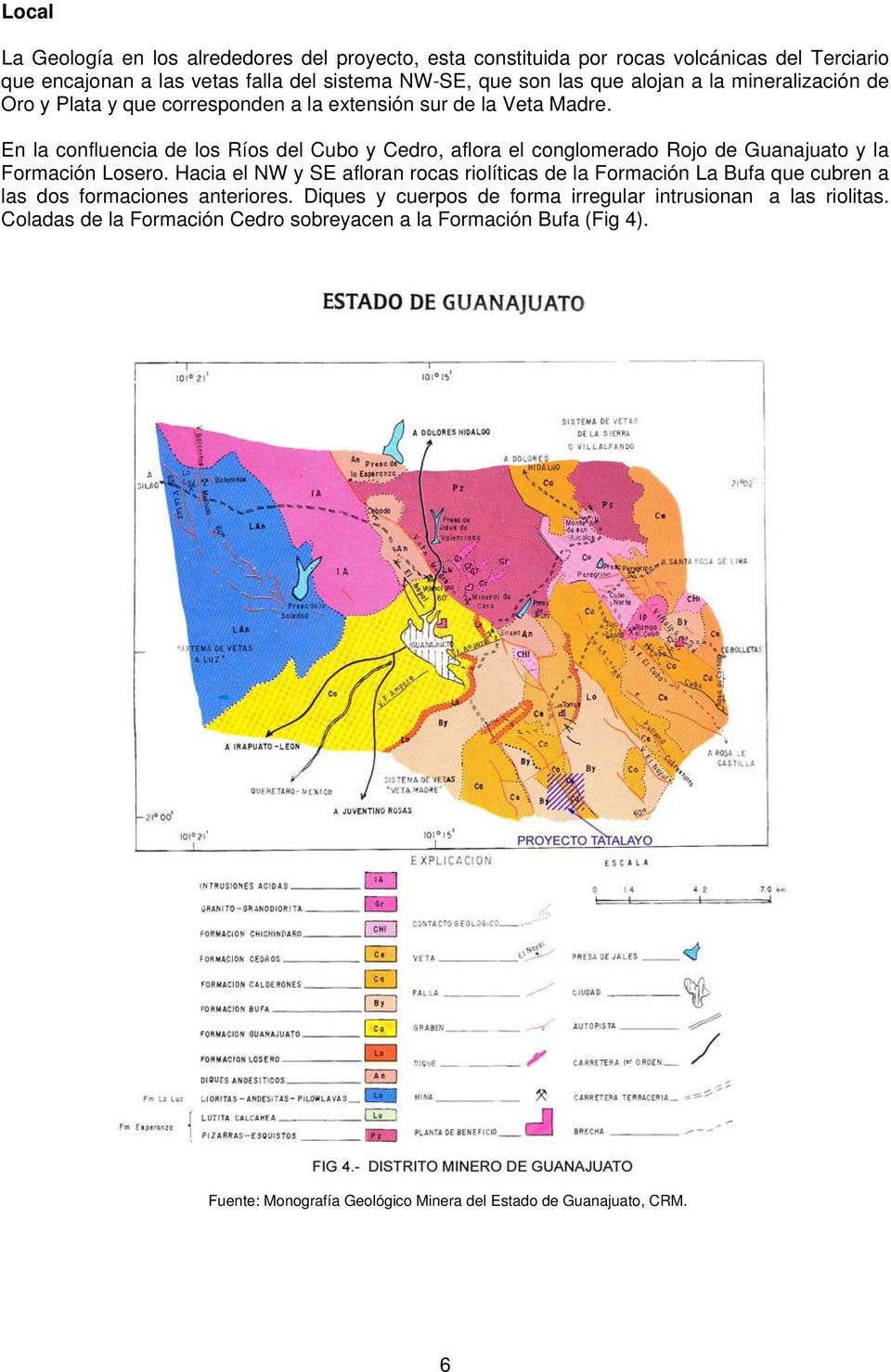 En la confluencia de los Ríos del Cubo y Cedro, aflora el conglomerado Rojo de Guanajuato y la Formación Losero.