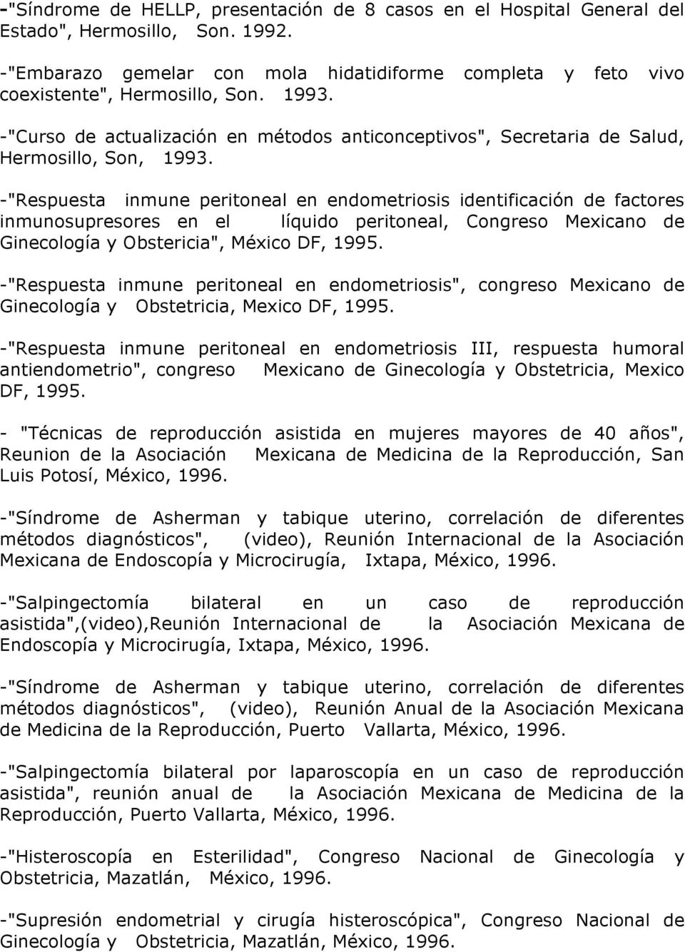 -"Respuesta inmune peritoneal en endometriosis identificación de factores inmunosupresores en el líquido peritoneal, Congreso Mexicano de Ginecología y Obstericia", México DF, 1995.