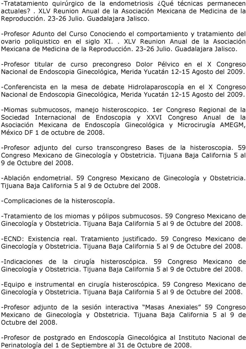 Guadalajara Jalisco. -Profesor titular de curso precongreso Dolor Pélvico en el X Congreso Nacional de Endoscopia Ginecológica, Merida Yucatán 12-15 Agosto del 2009.