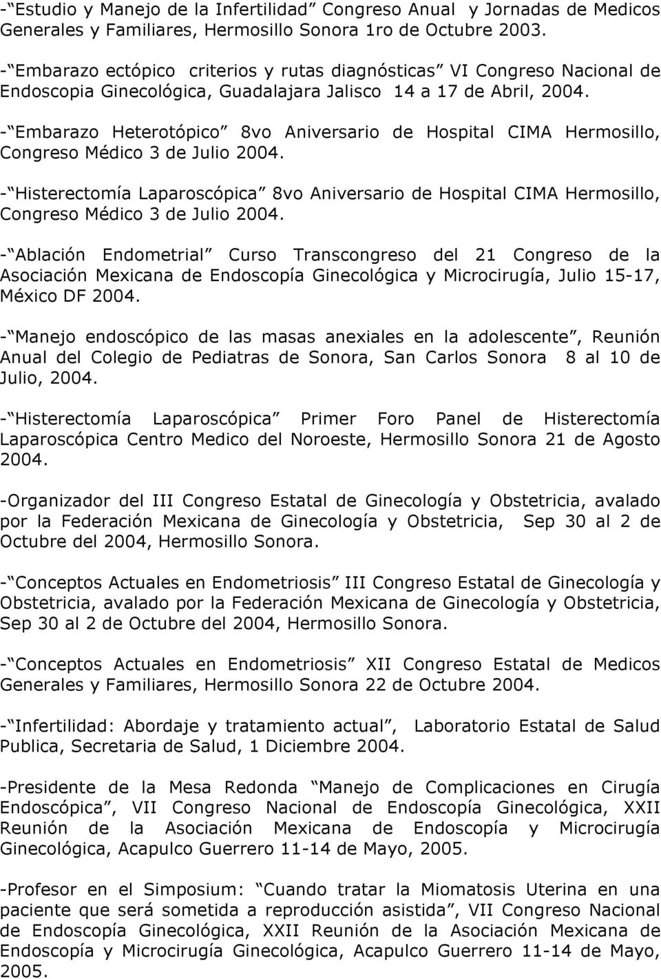 - Embarazo Heterotópico 8vo Aniversario de Hospital CIMA Hermosillo, Congreso Médico 3 de Julio 2004.