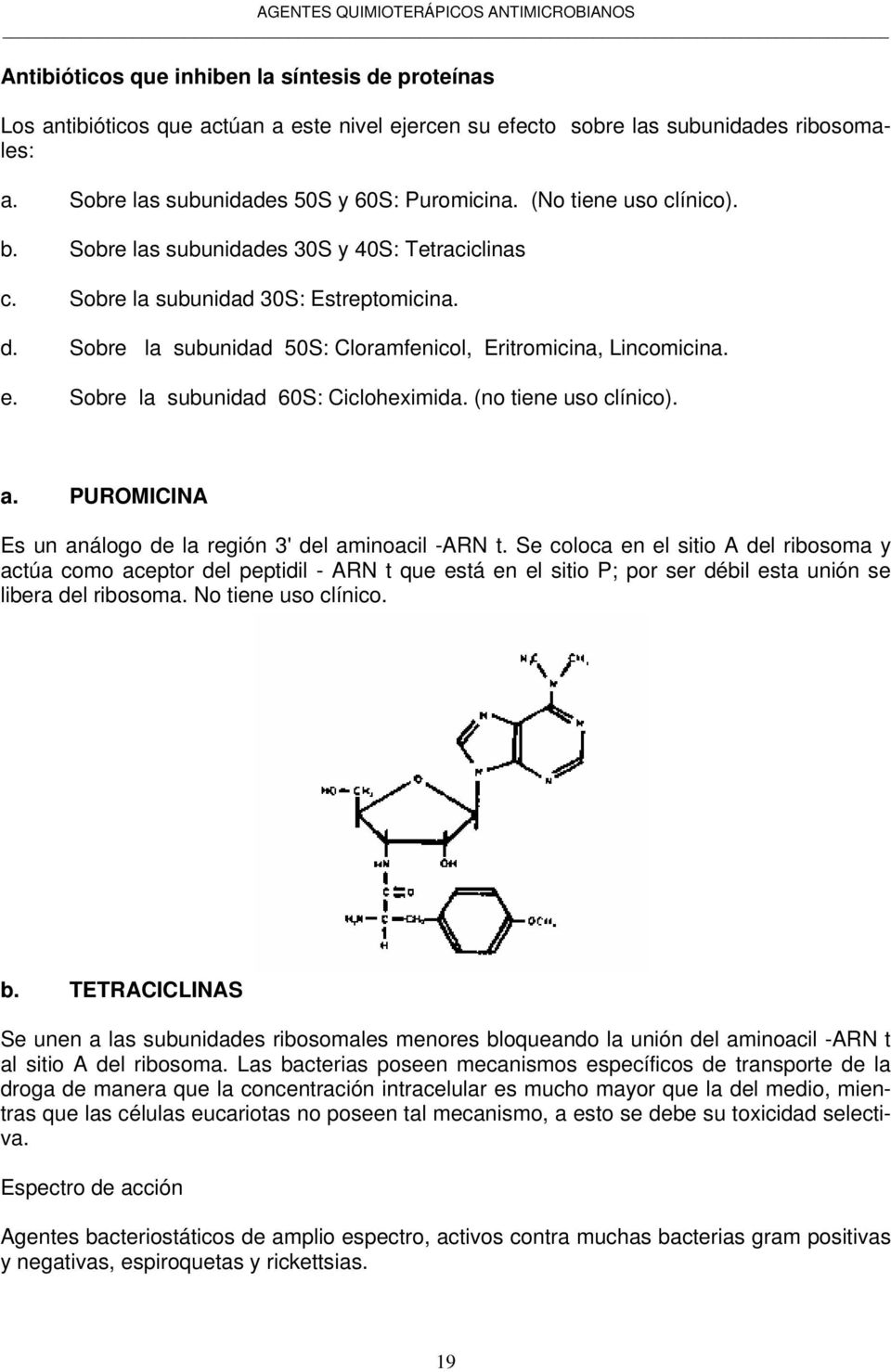 Sobre la subunidad 60S: Cicloheximida. (no tiene uso clínico). a. PUROMICINA Es un análogo de la región 3' del aminoacil -ARN t.