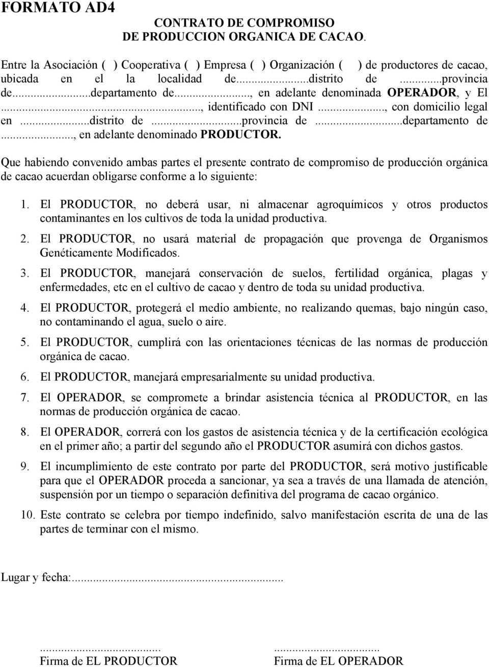 Que habiendo convenido ambas partes el presente contrato de compromiso de producción orgánica de cacao acuerdan obligarse conforme a lo siguiente: 1.