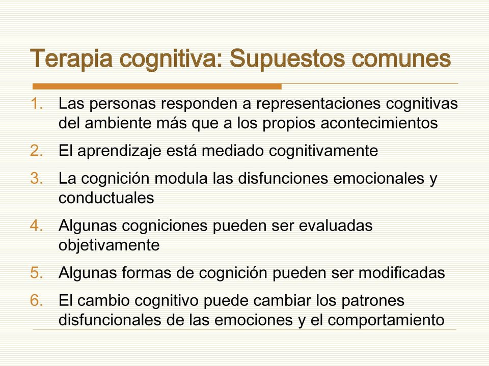 El aprendizaje está mediado cognitivamente 3. La cognición modula las disfunciones emocionales y conductuales 4.
