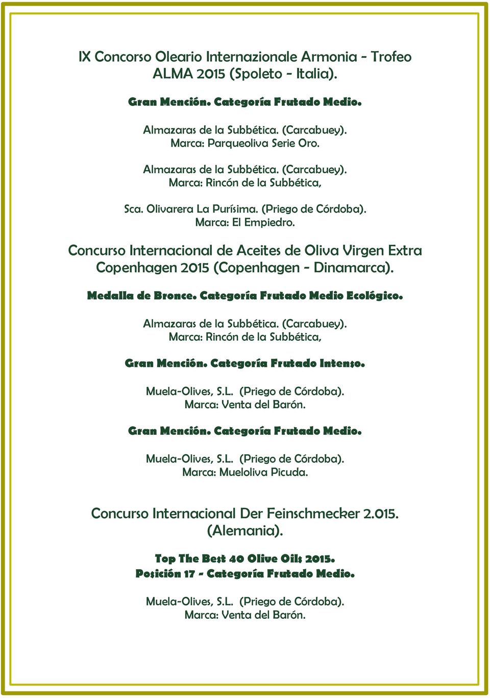 Concurso Internacional de Aceites de Oliva Virgen Extra Copenhagen 2015 (Copenhagen - Dinamarca). Medalla de Bronce. Categoría Frutado Medio Ecológico.