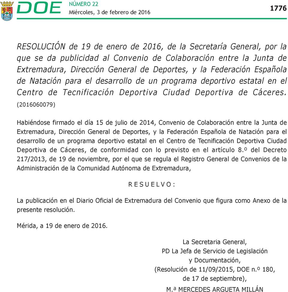 (2016060079) Habiéndose firmado el día 15 de julio de 2014, Convenio de Colaboración entre la Junta de Extremadura, Dirección General de Deportes, y la Federación Española de Natación para el