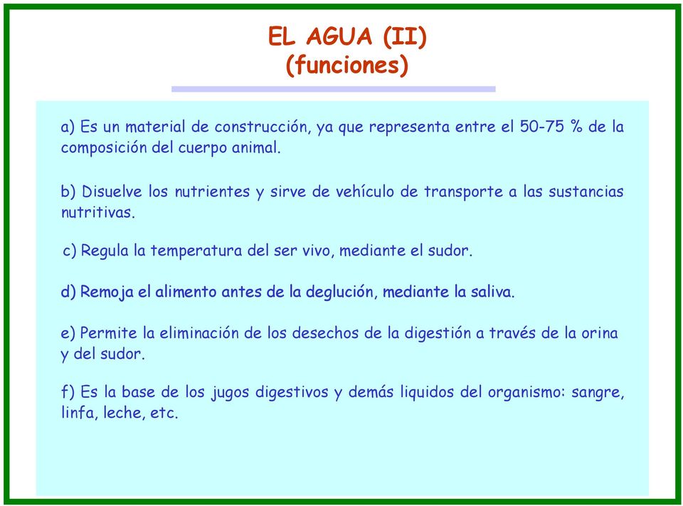 c) Regula la temperatura del ser vivo, mediante el sudor. d) Remoja el alimento antes de la deglución, mediante la saliva.