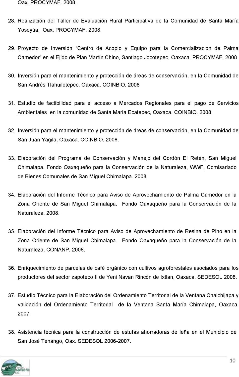 Inversión para el mantenimiento y protección de áreas de conservación, en la Comunidad de San Andrés Tlahuilotepec, Oaxaca. COINBIO. 2008 31.