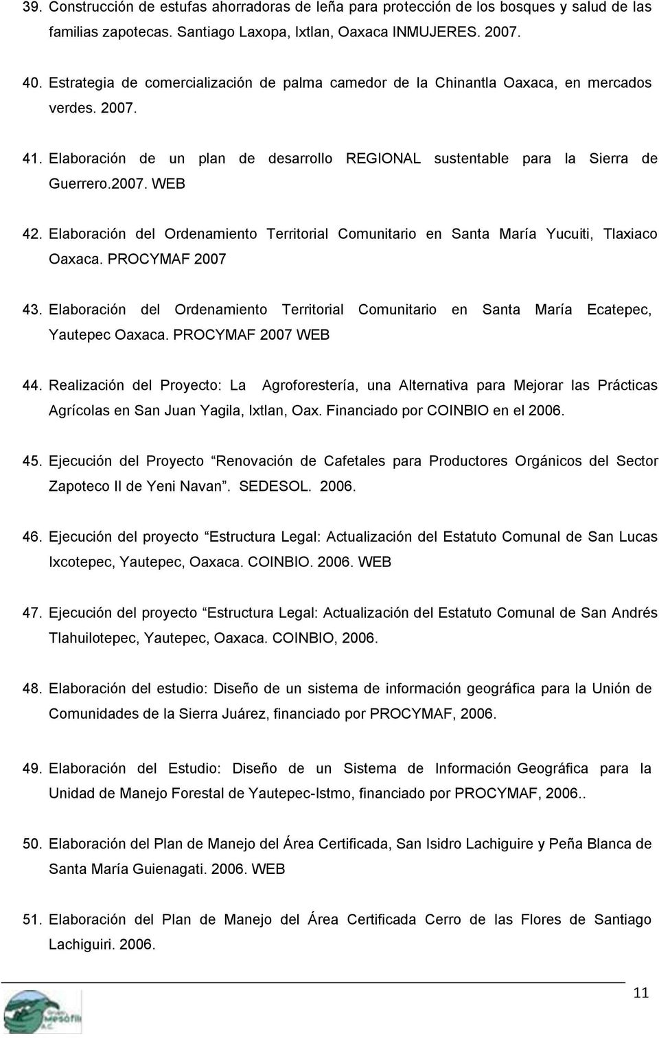 Elaboración del Ordenamiento Territorial Comunitario en Santa María Yucuiti, Tlaxiaco Oaxaca. PROCYMAF 2007 43.