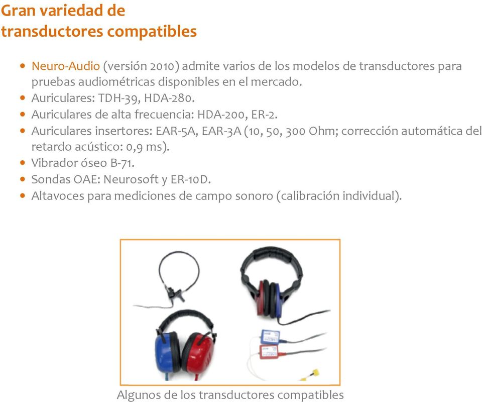 Auriculares insertores: EAR-5A, EAR-3A (10, 50, 300 Ohm; corrección automática del retardo acústico: 0,9 ms). Vibrador óseo B-71.