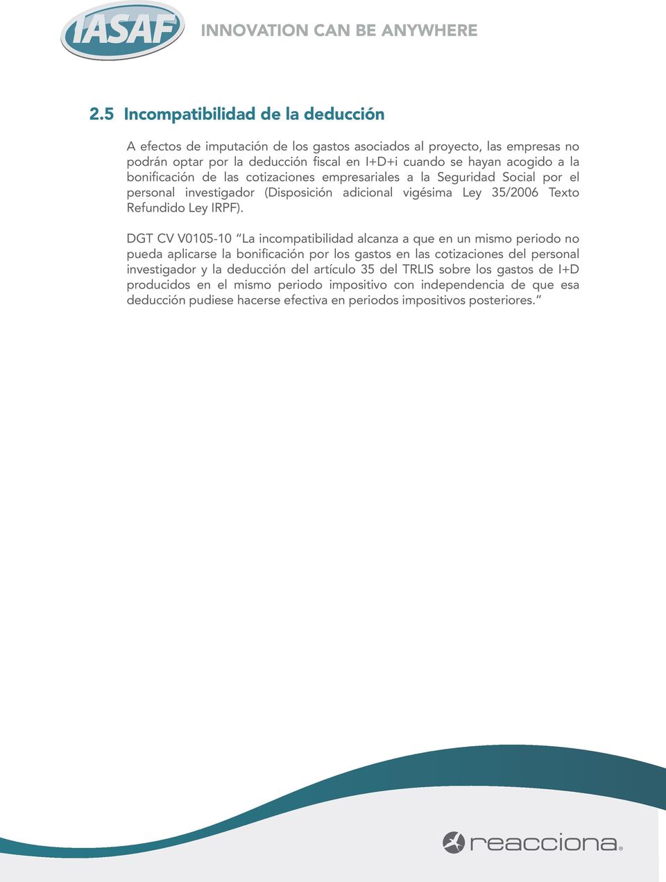 DGT CV V0105-10 La incompatibilidad alcanza a que en un mismo periodo no pueda aplicarse la bonificación por los gastos en las cotizaciones del personal investigador y la deducción