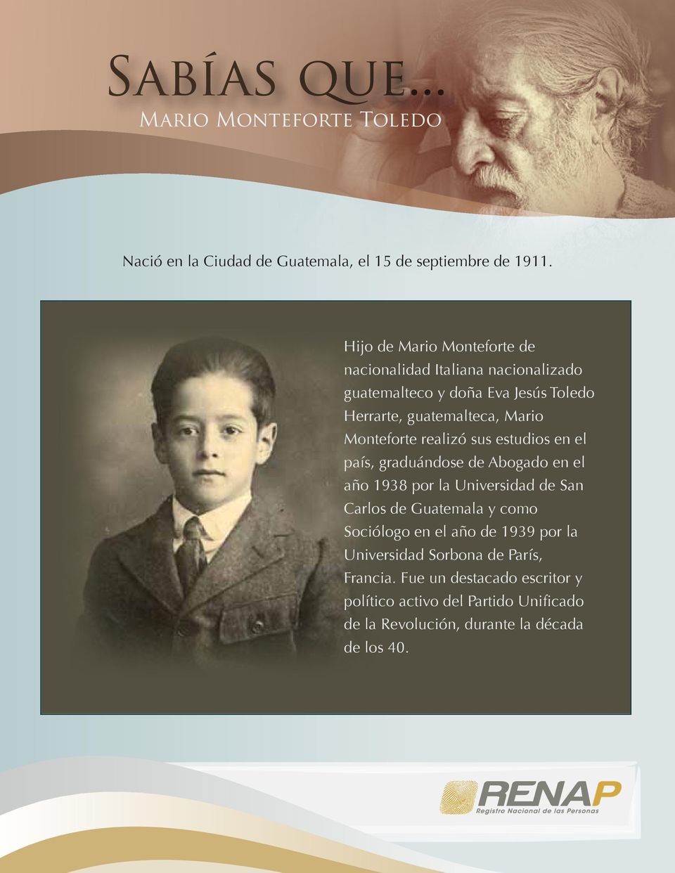 Mario Monteforte realizó sus estudios en el país, graduándose de Abogado en el año 1938 por la Universidad de San Carlos de