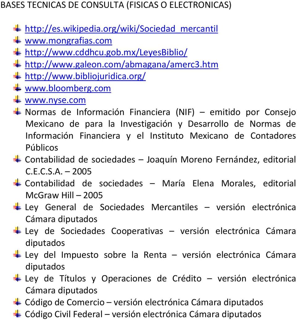 com Normas de Información Financiera (NIF) emitido por Consejo Mexicano de para la Investigación y Desarrollo de Normas de Información Financiera y el Instituto Mexicano de Contadores Públicos