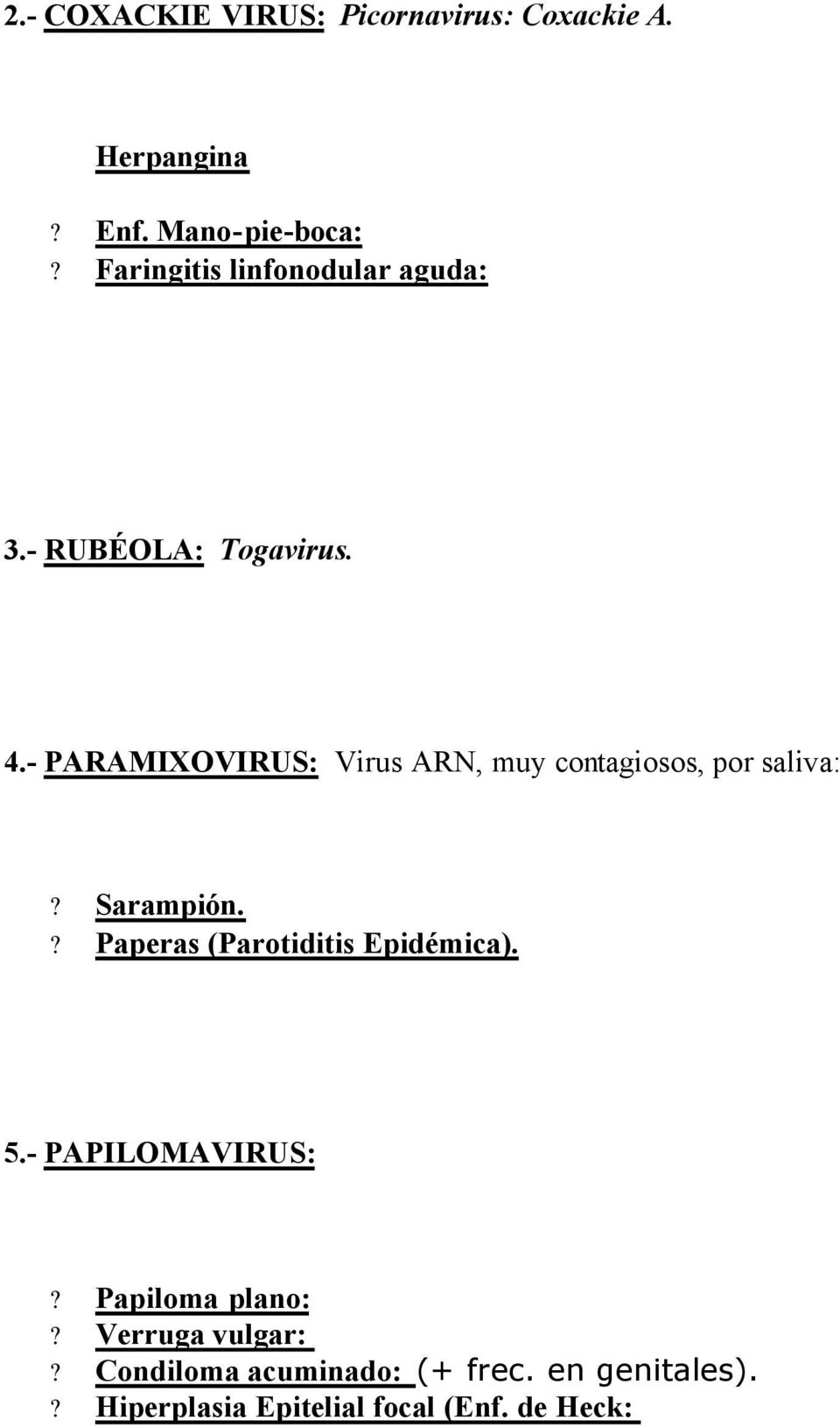 - PARAMIXOVIRUS: Virus ARN, muy contagiosos, por saliva:? Sarampión.
