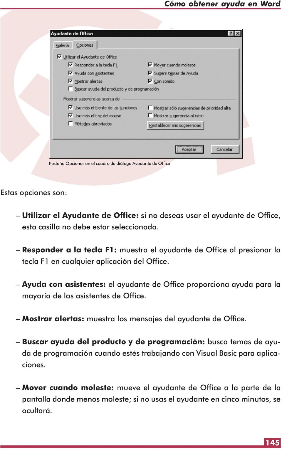 Ayuda con asistentes: el ayudante de Office proporciona ayuda para la mayoría de los asistentes de Office. Mostrar alertas: muestra los mensajes del ayudante de Office.