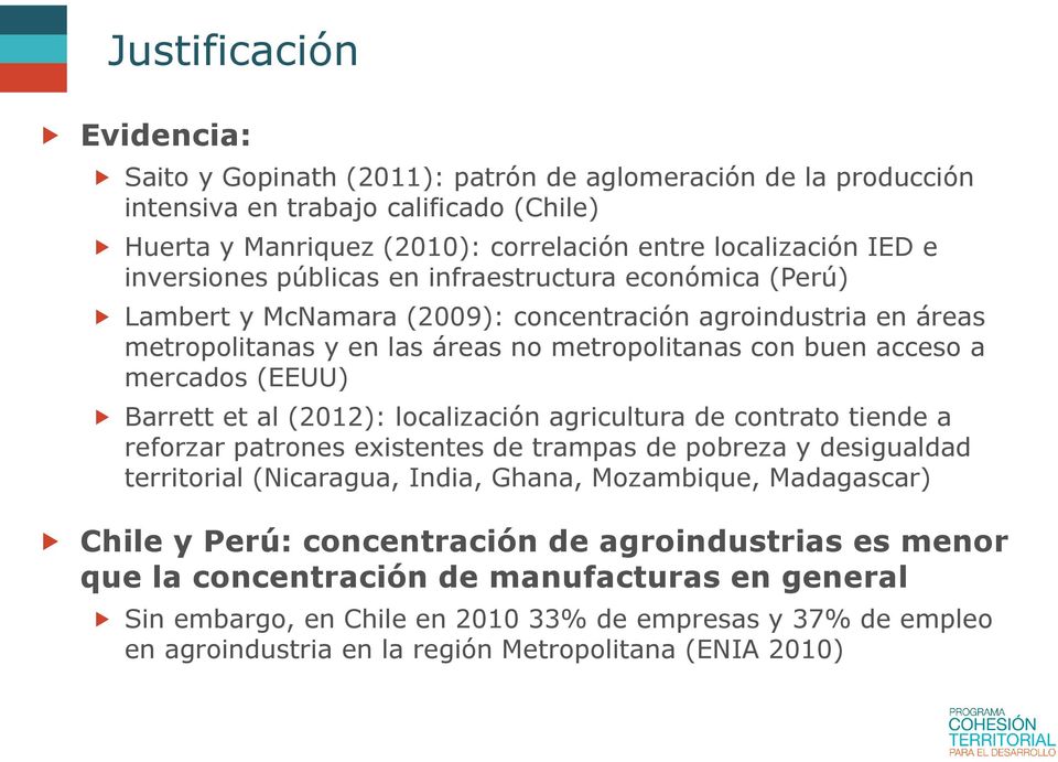 (EEUU) Barrett et al (2012): localización agricultura de contrato tiende a reforzar patrones existentes de trampas de pobreza y desigualdad territorial (Nicaragua, India, Ghana, Mozambique,