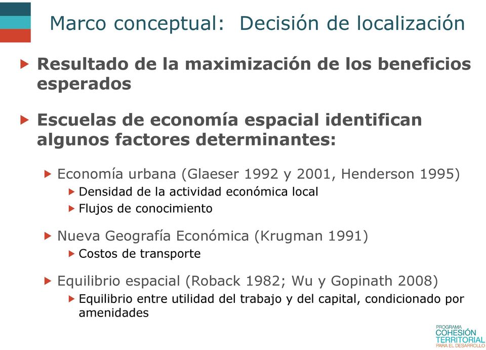 actividad económica local Flujos de conocimiento Nueva Geografía Económica (Krugman 1991) Costos de transporte Equilibrio