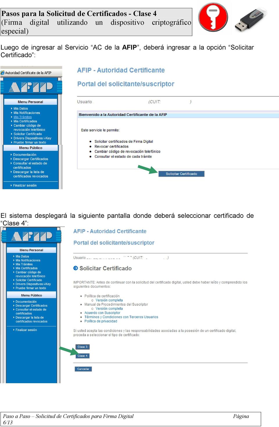 AFIP, deberá ingresar a la opción Solicitar Certificado : El sistema