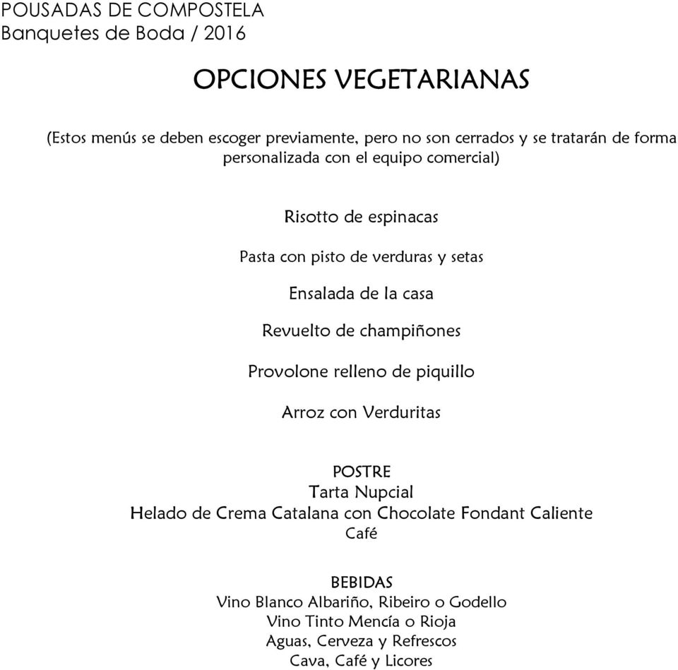 Provolone relleno de piquillo Arroz con Verduritas POSTRE Tarta Nupcial Helado de Crema Catalana con Chocolate Fondant