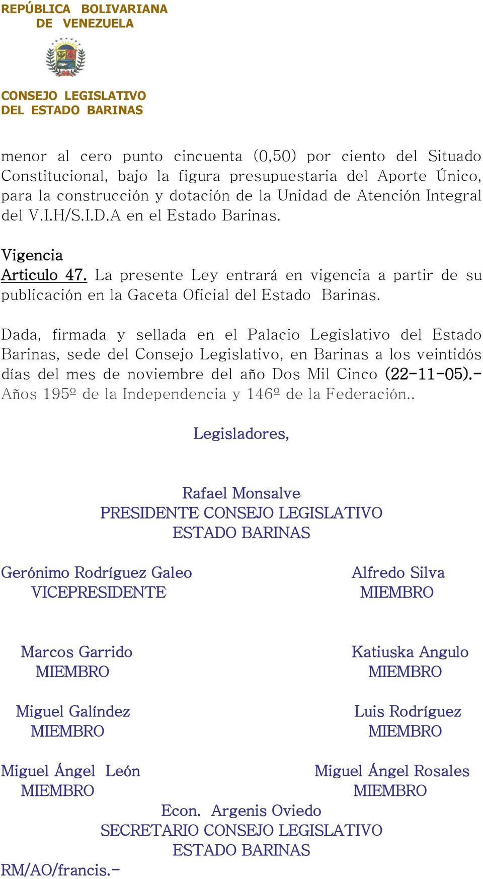 Dada, firmada y sellada en el Palacio Legislativo del Estado Barinas, sede del Consejo Legislativo, en Barinas a los veintidós días del mes de noviembre del año Dos Mil Cinco (22-11-05).