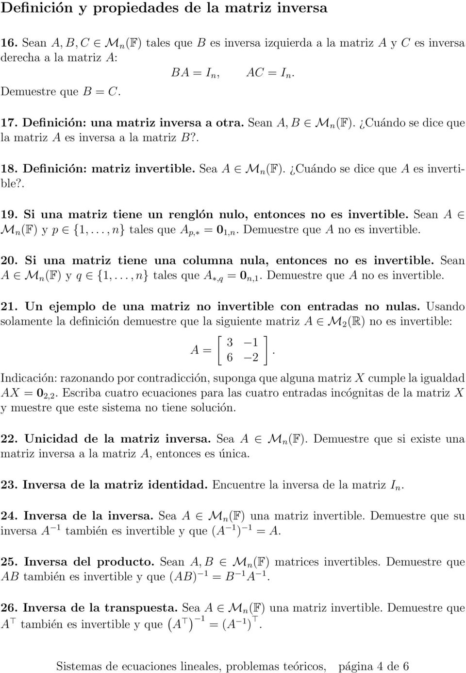 Si una matriz tiene un renglón nulo, entonces no es invertible. Sean M n (F) y p {1,..., n} tales que p, = 0 1,n. Demuestre que no es invertible. 20.
