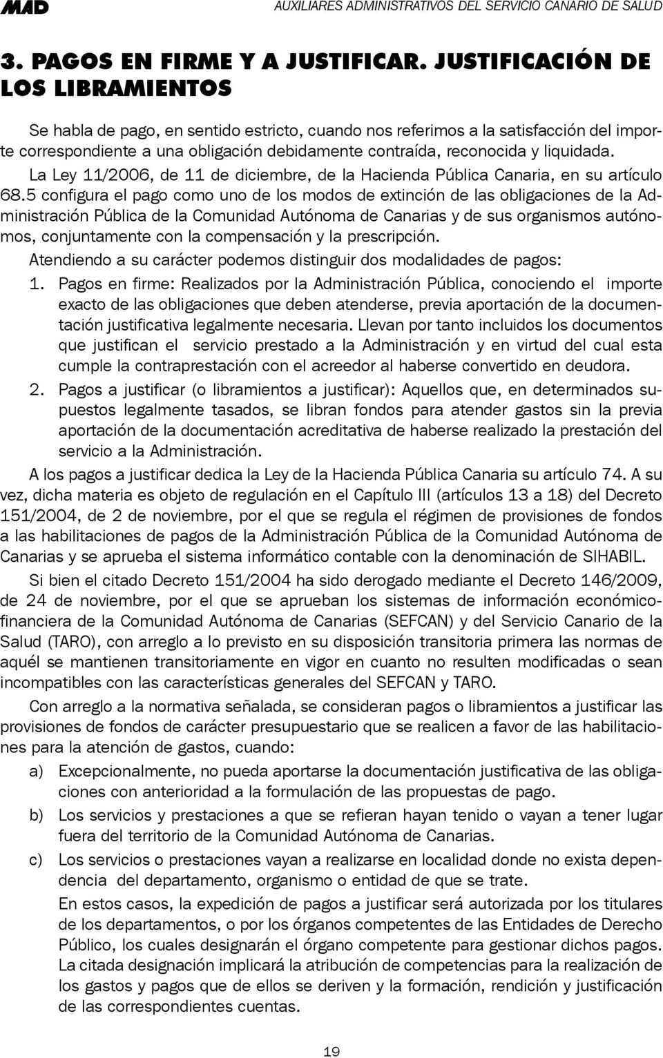 liquidada. La Ley 11/2006, de 11 de diciembre, de la Hacienda Pública Canaria, en su artículo 68.