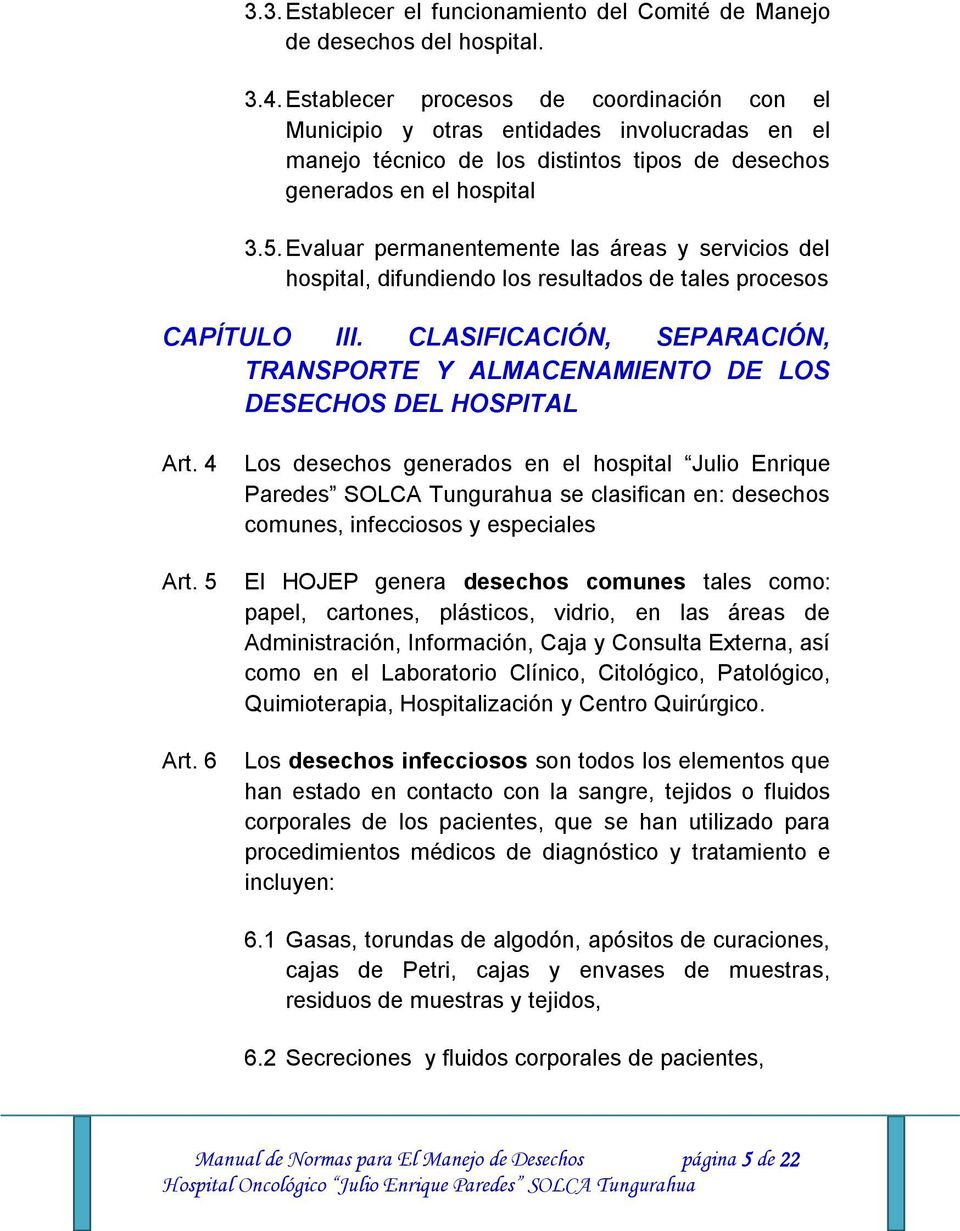 Evaluar permanentemente las áreas y servicios del hospital, difundiendo los resultados de tales procesos CAPÍTULO III.