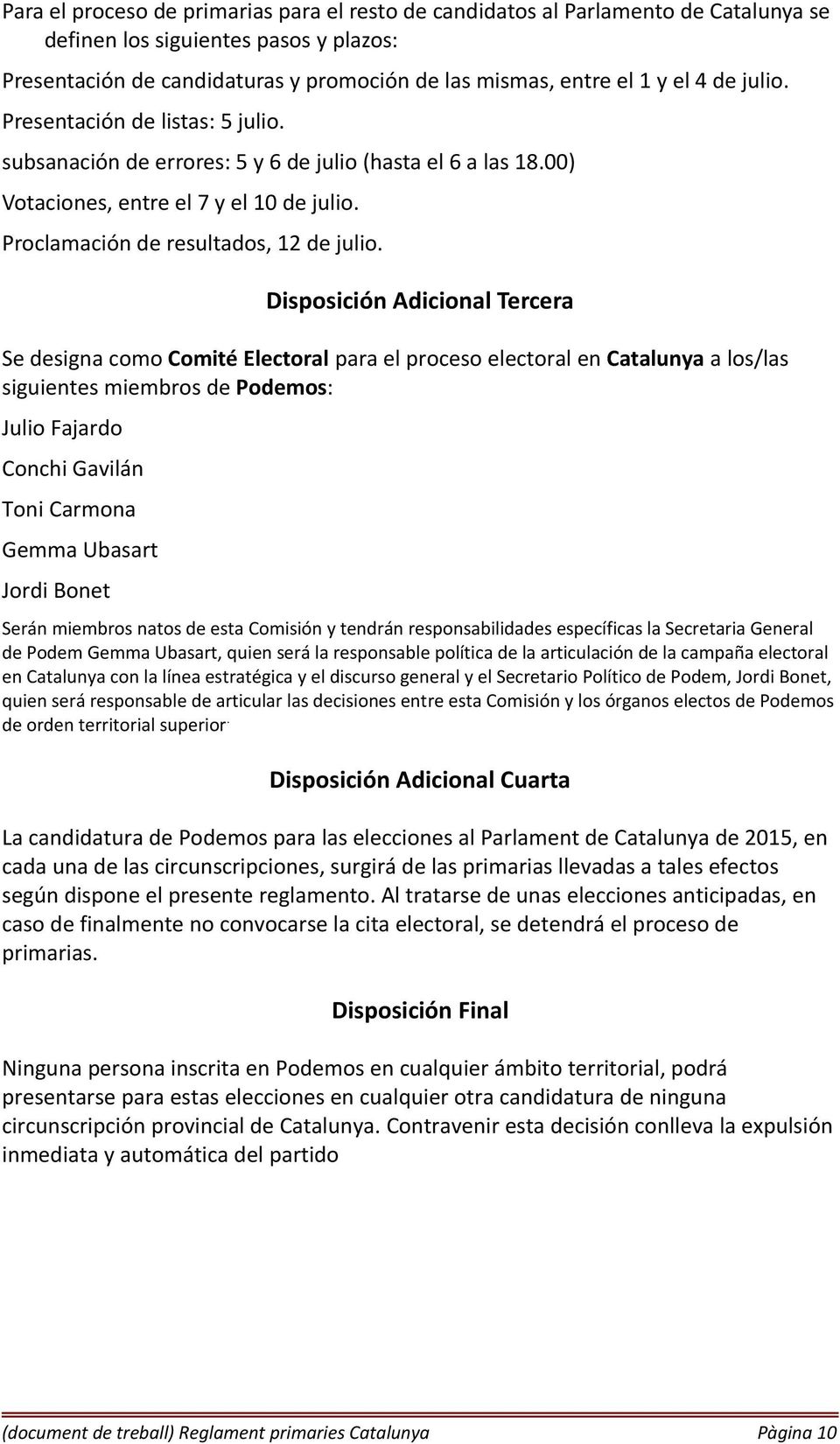 Disposición Adicional Tercera Se designa como Comité Electoral para el proceso electoral en Catalunya a los/las siguientes miembros de Podemos: Julio Fajardo Conchi Gavilán Toni Carmona Gemma Ubasart