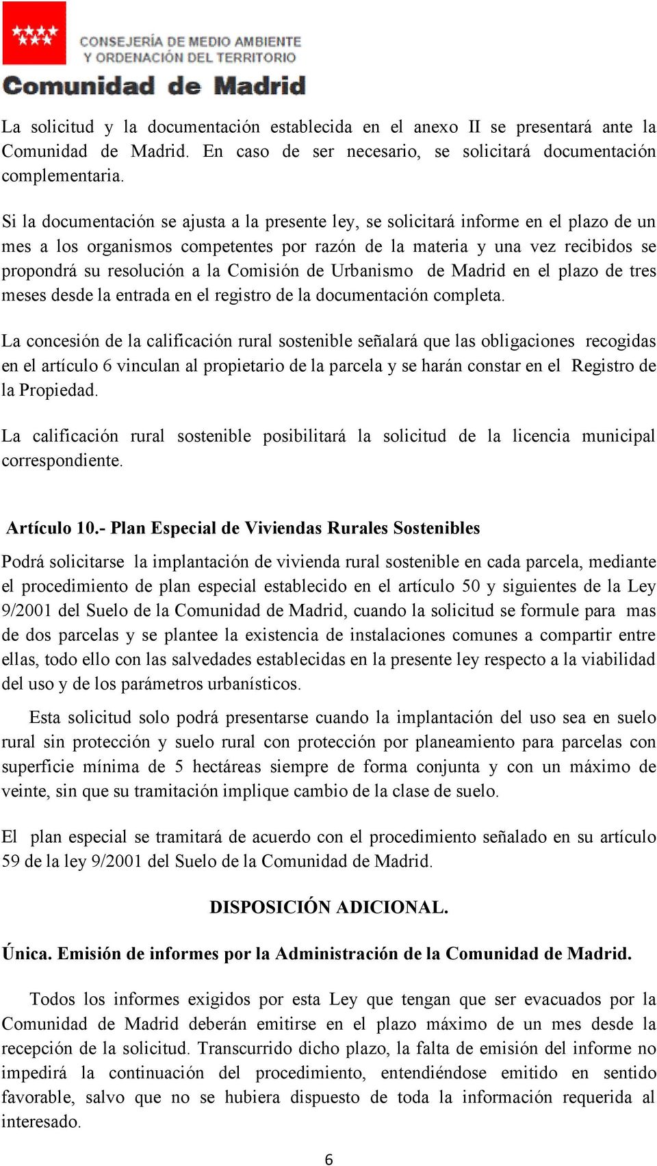 Comisión de Urbanismo de Madrid en el plazo de tres meses desde la entrada en el registro de la documentación completa.
